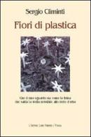 Fiori di plastica di Sergio Climinti edito da L'Autore Libri Firenze