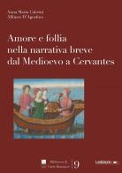 Amore e follia nella narrativa breve dal Medioevo a Cervantes di Anna Maria Cabrini, Alfonso D'Agostino edito da Ledizioni