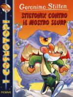 Stiltonix contro il mostro Slurp. Ediz. illustrata di Geronimo Stilton edito da Piemme