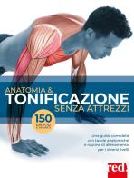Anatomia & tonificazione senza attrezzi. Una guida completa con tavole anatomiche e routine di allenamento per diversi livelli di Guillermo Seijas edito da Red Edizioni