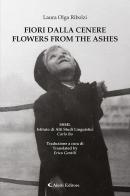 Fiori dalla cenere-Flowers from the ashes. Ediz. bilingue di Laura Olga Ribolzi edito da Aletti