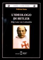 L' ideologo di Hitler. Jorg Lanz von Liebenfels di Wilfried Daim edito da Settimo Sigillo-Europa Lib. Ed