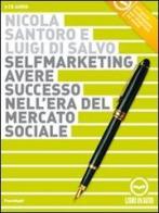 Selfmarketing. Avere successo nell'era del mercato sociale. Audiolibro. 2 CD Audio di Nicola Santoro, Luigi Di Salvo edito da Good Mood