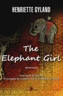 The elephant girl. Ediz. italiana di Henriette Gyland edito da Leone