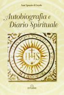Autobiografia e diario spirituale di Ignazio di Loyola (sant') edito da De Ferrari