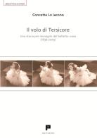 Il volo di Tersicore. Una storia per immagini del balletto russo (1636-2009) di Concetta Lo Iacono edito da Massimiliano Piretti Editore