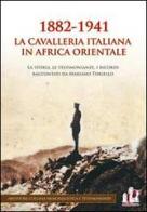 1882-1941 la Cavalleria italiana in Africa orientale. La storia, le testimonianze, i ricordi raccontati da Mariano Toriello edito da ABEditore