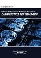 Diagnostica per immagini. Radiologia-Medicina nucleare-Radioterapia-Fisica di Giorgio Salvadè edito da Youcanprint
