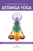 Astanga yoga. L'antica disciplina insegnata da un maestro indiano di Jamuna Mishra, Giacinto Cimolai edito da Editoriale Programma