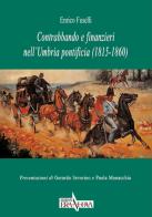 Contrabbando e finanzieri nell'Umbria pontificia (1815-1860) di Enrico Fuselli edito da Era Nuova