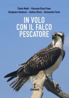 In volo con il falco pescatore di Flavio Monti, Vincenzo Rizzo Pinna, Giampiero Sammuri edito da Orme Editori