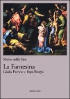 La farnesina. Giulia Farnese e papa Borgia di Marina Addis Saba edito da Affinità Elettive Edizioni