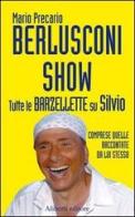 Berlusconi Show. Tutte le barzellette su Silvio comprese quelle raccontate da lui stesso di Mario Precario edito da Aliberti