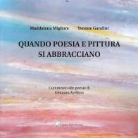 Quando poesia e pittura Si abbracciano di Maddalena Migliore, Yvonne Gandini edito da Sorba