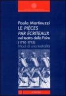Le pièces par écriteaux nel Teatro della Foire (1710-1715). Modi di una teatralità di Paola Martinuzzi edito da Libreria Editrice Cafoscarina