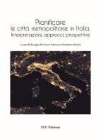 Pianificare le città metropolitane in Italia. Interpretazioni, approcci, prospettive edito da INU Edizioni