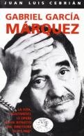 Gabriel García Márquez. La vita, i sentimenti, le opere in un ritratto del direttore di «El Pais» di Juan L. Cebrián edito da Datanews