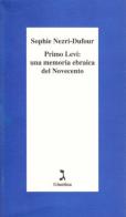Primo Levi: una memoria ebraica del Novecento di Sophie Nezri Dufour edito da Giuntina