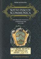 Sotto peso di scomunica. Lelio Brancaccio arcivescovo e l'antichissima città. 1574-1599 di Piero Massafra edito da Scorpione