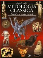 Atlante della mitologia classica. Dèi ed eroi greci e romani di Melania Parisi edito da La Biblioteca