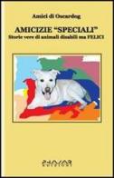 Amicizie «speciali». Storie vere di animali disabili ma felici edito da Phasar Edizioni