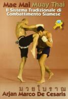 Mae Mai Muay Thai. Il sistema tradizionale di combattimento siamese di Arjan M. De Cesaris edito da Jute Sport
