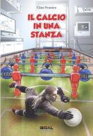 Il calcio in una stanza di Gino Svanera edito da Goalbook Edizioni