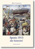 Spezia 1913. Due battesimi di Alberto Scaramuccia edito da Moderna Edizioni