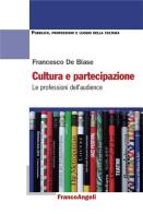 Cultura e partecipazione. Le professioni dell'audience di Francesco De Biase edito da Franco Angeli