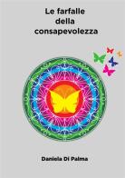 Le farfalle della consapevolezza. Nuova ediz. di Daniela Di Palma edito da StreetLib
