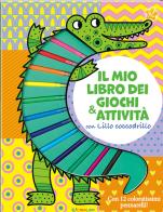 Il mio libro dei giochi & attività con Lillo Coccodrillo. Ediz. illustrata. Con 12 pennarelli edito da Crealibri