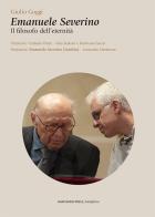 Emanuele Severino. Il filosofo dell'eternità di Giulio Goggi edito da Marcianum Press