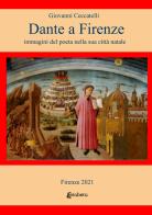 Dante a Firenze. immagini del poeta nella sua città natale di Giovanni Ceccatelli edito da EBS Print