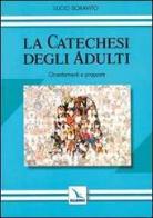 La catechesi degli adulti. Orientamenti e proposte di Lucio Soravito edito da Elledici