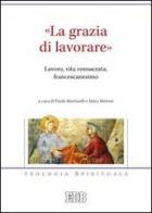 «La grazia di lavorare». Lavoro, vita consacrata, francescanesimo edito da EDB