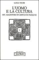 L' uomo e la cultura nel magistero di Giovanni Paolo II di Luigi Negri edito da Jaca Book