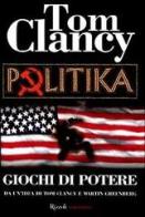 Politika. Giochi di potere di Tom Clancy edito da Rizzoli