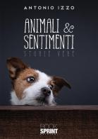 Animali & sentimenti di Antonio Izzo edito da Booksprint