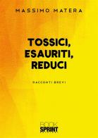 Tossici, esauriti, reduci di Massimo Matera edito da Booksprint