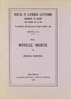 Tre novelle inedite (rist. anast.) di Pietro Fortini edito da Forni