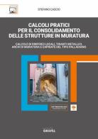 Calcoli pratici per il consolidamento delle strutture in muratura. Calcolo di rinforzi locali, tiranti metallici, archi di muratura e capriate del tipo palladiano. C di Stefano Cascio edito da Grafill