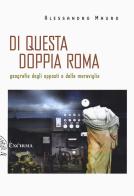 Di questa doppia Roma. Geografie degli opposti e della meraviglia di Alessandro Mauro edito da Exòrma