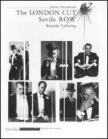 The London Cut. Savile Row. Bespoke Tailoring. Catalogo della mostra (Firenze, 4 gennaio-10 febbraio 2007) di James Sherwood edito da Marsilio