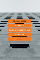 Cemento. Arma di costruzione di massa di Anselm Jappe edito da Elèuthera