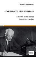 «The lunatic is in my head». L'ascolto come istanza letteraria e mediale di Paolo Giovannetti edito da Biblion