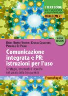 Comunicazione integrata e PR: istruzioni per l'uso. Strategie, strumenti e tecniche nel secolo della trasparenza di Raoul Romoli Venturi, Cecilia Casalegno, Pasquale De Palma edito da Franco Angeli