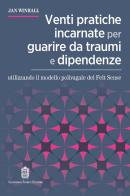 Venti pratiche incarnate per guarire da traumi e dipendenze utilizzando il modello polivagale del Felt Sense di Jan Winhall edito da Giovanni Fioriti Editore