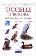 Uccelli d'Europa. Guida fotografica a oltre 500 specie di Rob Hume edito da Fabbri