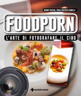 Foodporn. L'arte di fotografare il cibo di Bruno Faccini, Paolo Niccolò Giubelli edito da Tecniche Nuove