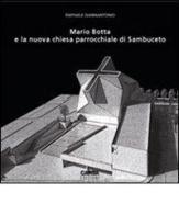 Mario Botta e la nuova chiesa parrocchiale di Sambuceto di Raffaele Giannantonio edito da CARSA